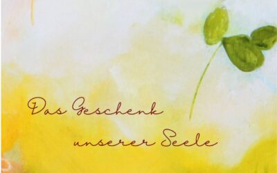 Das Geschenk unserer Seele